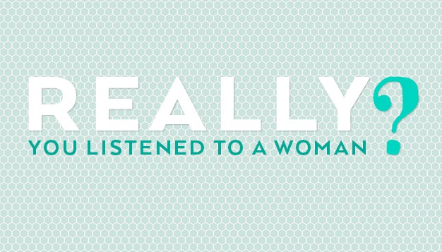 Really--You-Listened-to-a-Woman-