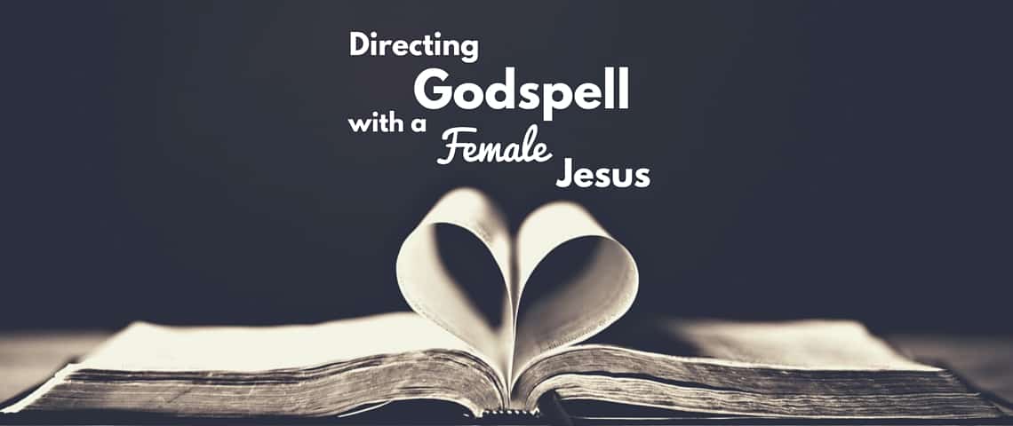 Directing Godspell with Female Jesus