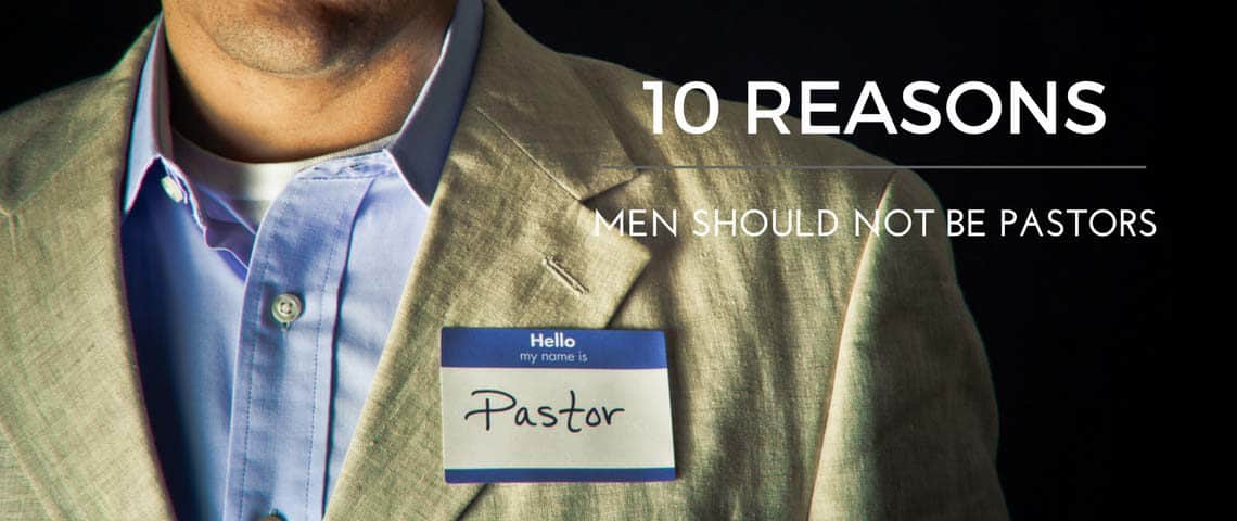 10 reasons men should not be pastors